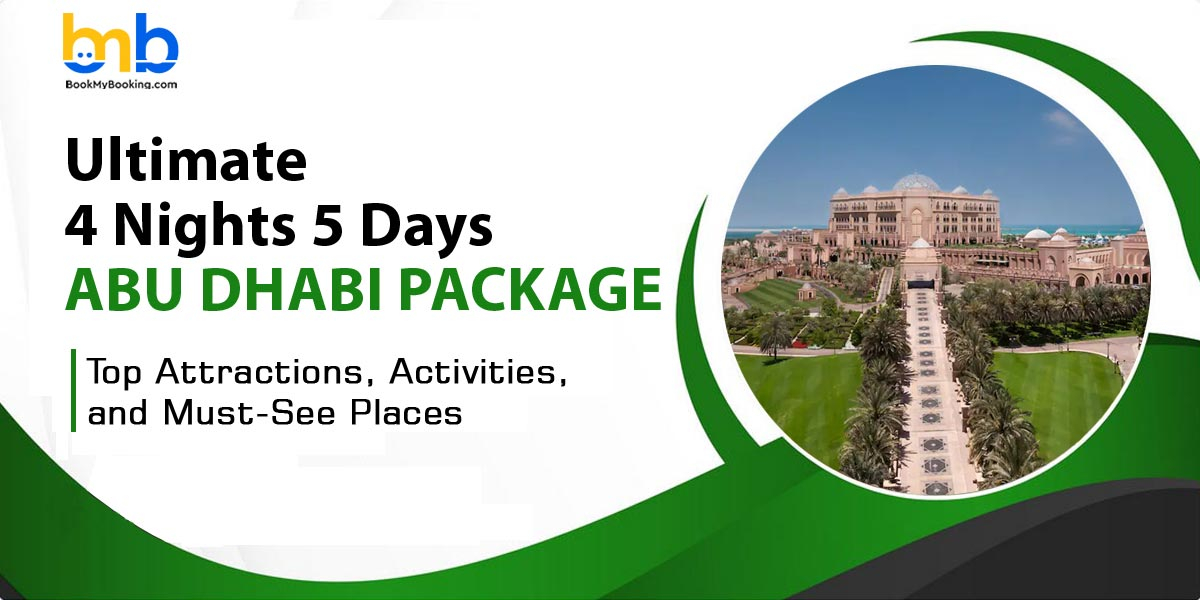 Ultimate 4 Nights 5 Days Abu Dhabi Package – Best Attractions & Activities