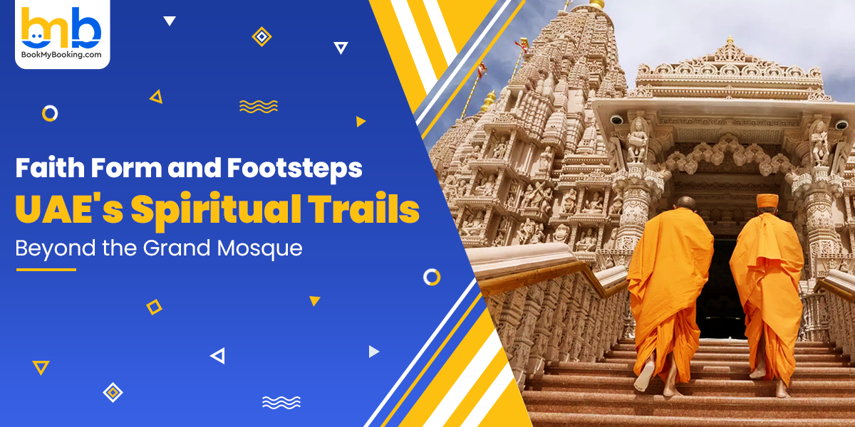 Faith In Form & Footsteps: UAE's Spiritual Trails Beyond The Grand Mosque