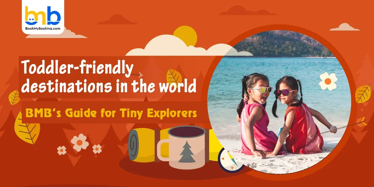 Toddler-Friendly Destinations Around The World | BMB’s Guide For Tiny Explorers