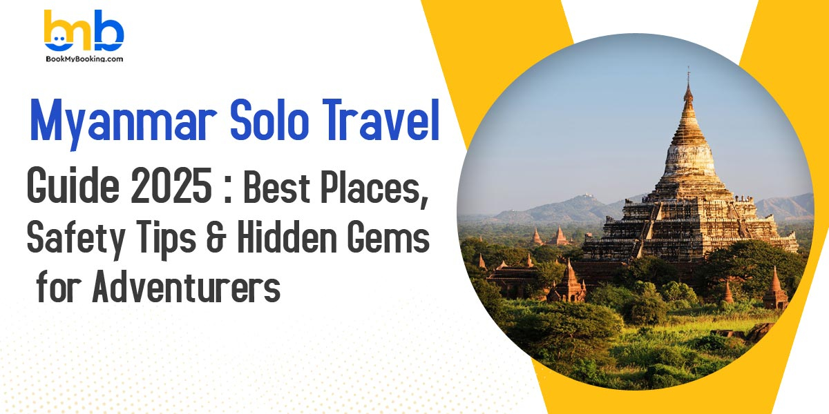 Myanmar Solo Travel Guide 2025 | Best Places, Safety Tips & Hidden Gems