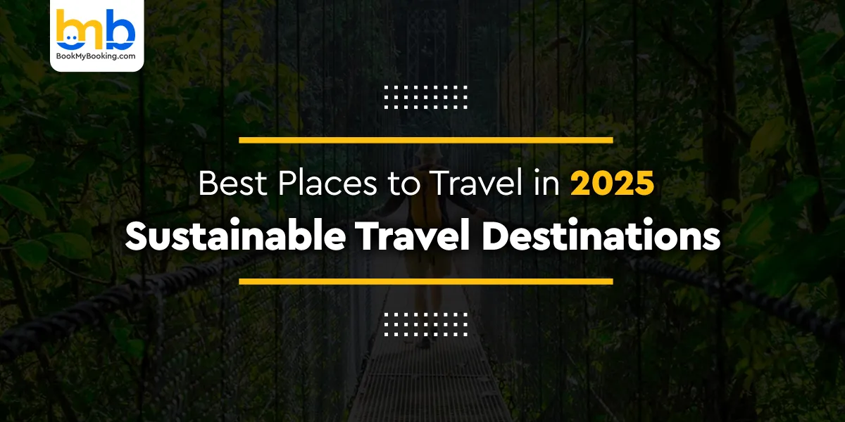 Best Places to Travel in 2025: Sustainable Travel Destinations
