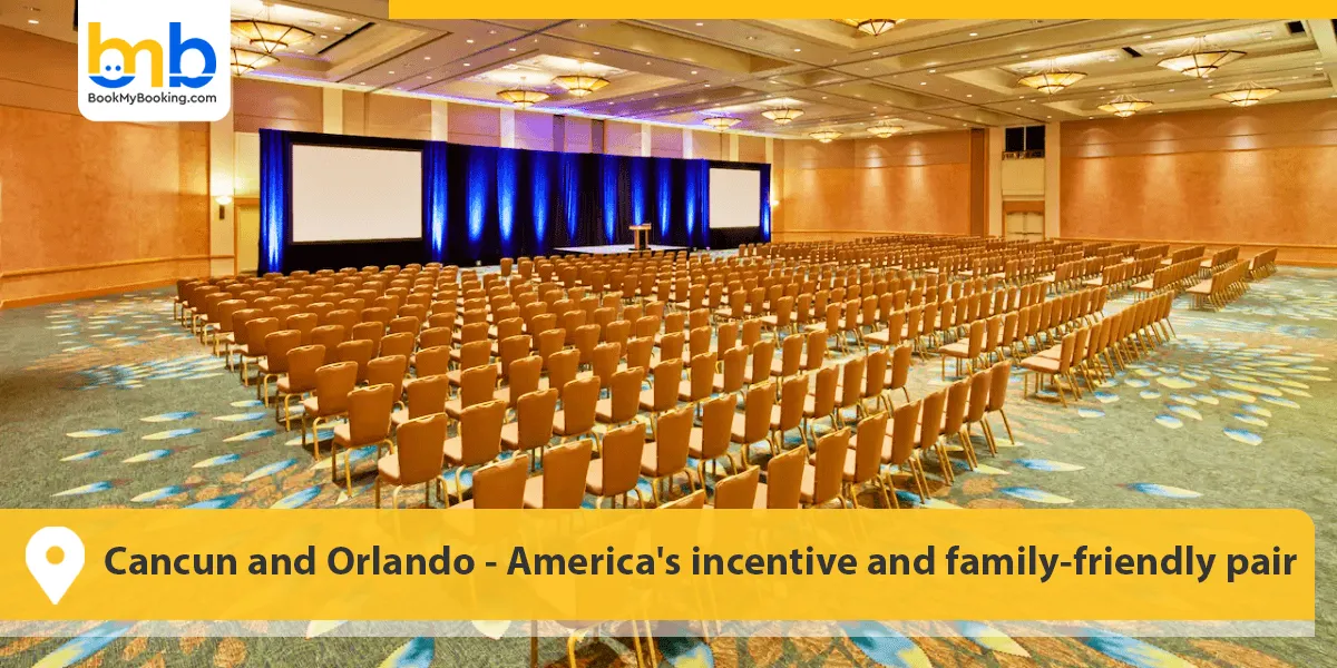 Cancun and Orlando- America's incentive and family-friendly pair