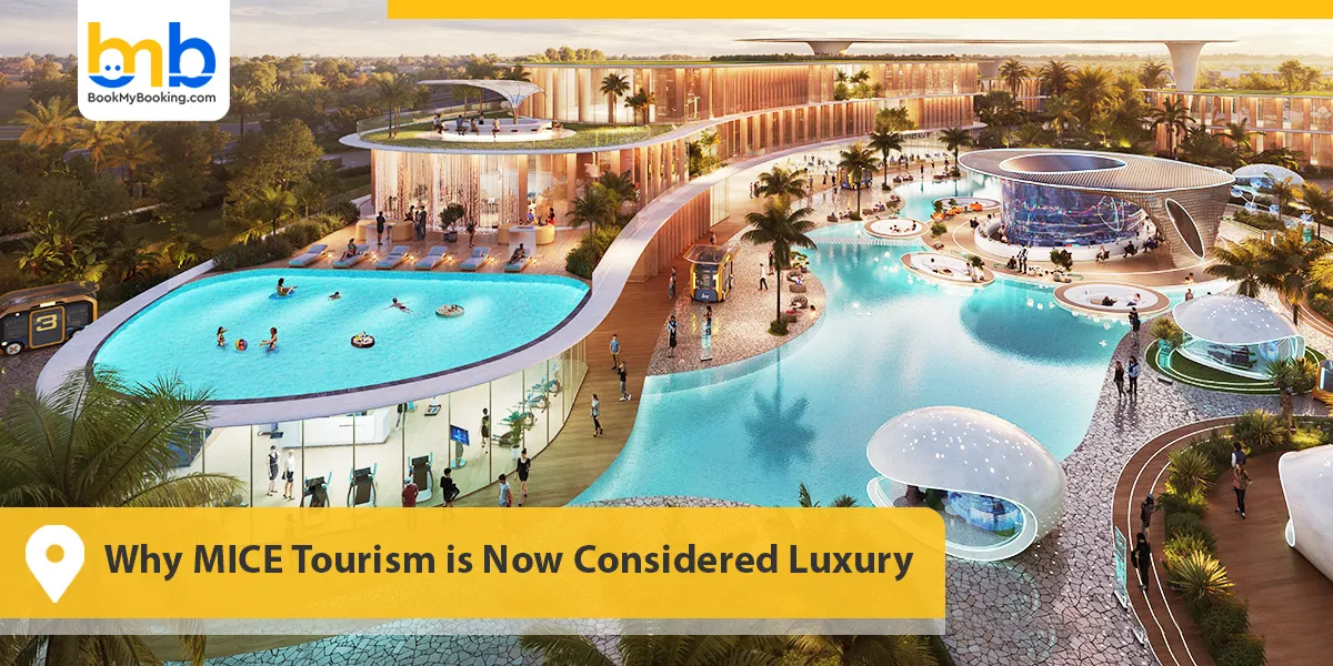 Why MICE Tourism Is Now Considered Luxury