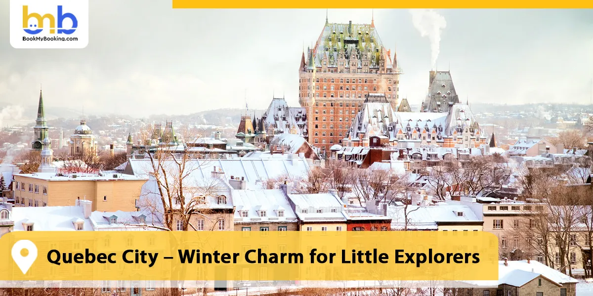 Quebec City – Winter Charm for Little Explorers
